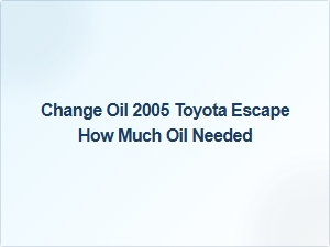 How Much Oil Is Needed for a Toyota Escape
