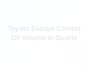 Toyota Escape Engine Oil Capacity in Quarts